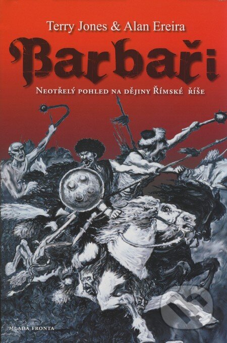 Kniha: Barbaři (Alan Ereira a Terry Jones). Mladá fronta, 2008 Kniha: Barbaři (Alan Ereira a Terry Jones). Mladá fronta, 2008