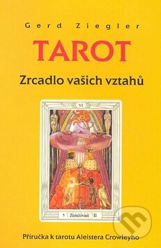 Kniha: Tarot - Zrcadlo vašich vztahů (Gerd Ziegler). Synergie, 2000 Kniha: Tarot - Zrcadlo vašich vztahů (Gerd Ziegler). Synergie, 2000