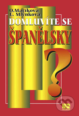 Kniha: Domluvíte se španělsky? (Ludmila Mlýnková a Olga Macíková). NS Svoboda, 2008 Kniha: Domluvíte se španělsky? (Ludmila Mlýnková a Olga Macíková). NS Svoboda, 2008