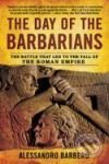 Kniha: The Day of the Barbarians, The: The Battle That Led to the Fall of the Roman Empire (Alessandro Barbero). Walker & Company, 2008 Kniha: The Day of the Barbarians, The: The Battle That Led to the Fall of the Roman Empire (Alessandro Barbero). Walker & Company, 2008