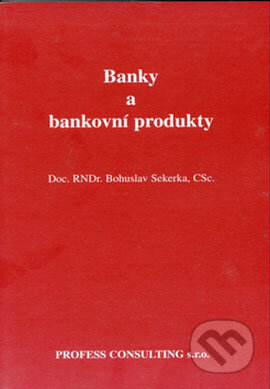Kniha: Banky a bankovní produkty (Bohuslav Sekerka). Profess Consulting, 1997 Kniha: Banky a bankovní produkty (Bohuslav Sekerka). Profess Consulting, 1997