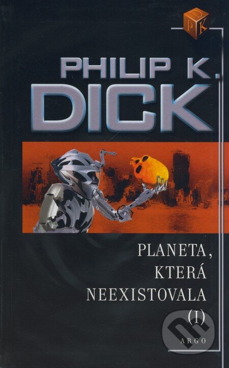 Kniha: Planeta, která neexistovala (I) (Philip K. Dick). Argo, 2006 Kniha: Planeta, která neexistovala (I) (Philip K. Dick). Argo, 2006