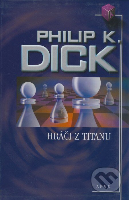 Kniha: Hráči z Titanu (Philip K. Dick). Argo, 2005 Kniha: Hráči z Titanu (Philip K. Dick). Argo, 2005