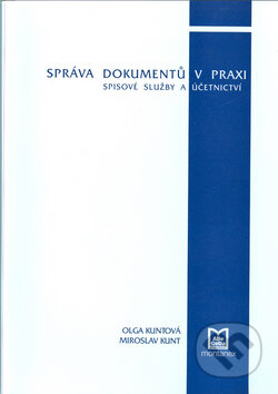 Kniha: Správa dokumentů v praxi (Miroslav Kunt a Olga Kuntová). Montanex, 2008 Kniha: Správa dokumentů v praxi (Miroslav Kunt a Olga Kuntová). Montanex, 2008