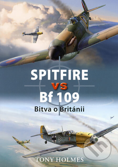Kniha: Spitfire vs Bf 109 (Tony Holmes). Grada, 2008 Kniha: Spitfire vs Bf 109 (Tony Holmes). Grada, 2008
