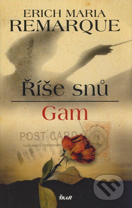 Kniha: Říše snů, Gam (Erich Maria Remarque). Ikar CZ, 2008 Kniha: Říše snů, Gam (Erich Maria Remarque). Ikar CZ, 2008