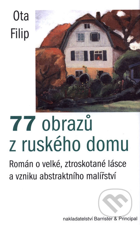 Kniha: 77 obrazů z ruského domu (Ota Filip). Barrister & Principal, 2005 Kniha: 77 obrazů z ruského domu (Ota Filip). Barrister & Principal, 2005