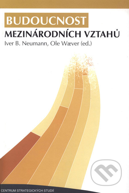 Kniha: Budoucnost mezinárodních vztahů (Iver B. Neuman a Ole Wæver (ed.)). Centrum strategických studií, 2005 Kniha: Budoucnost mezinárodních vztahů (Iver B. Neuman a Ole Wæver (ed.)). Centrum strategických studií, 2005