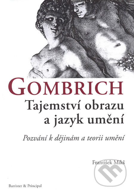 Kniha: Gombrich. Tajemství obrazu a jazyk umění (František Mikš). Barrister & Principal, 2008 Kniha: Gombrich. Tajemství obrazu a jazyk umění (František Mikš). Barrister & Principal, 2008