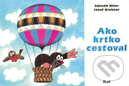 Kniha: Ako krtko cestoval (Zdeněk Miler a Josef Brukner). Ikar, 2008 Kniha: Ako krtko cestoval (Zdeněk Miler a Josef Brukner). Ikar, 2008