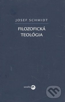 Filozofická teológia - Josef Schmidt, Serafín, 2008