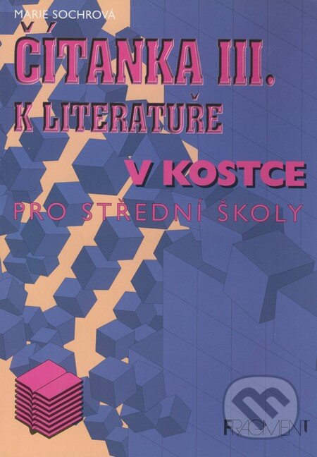 Kniha: Čítanka III. k literatuře v kostce (Marie Sochrová). Nakladatelství Fragment, 2000 Kniha: Čítanka III. k literatuře v kostce (Marie Sochrová). Nakladatelství Fragment, 2000
