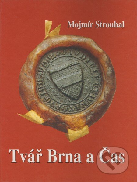 Kniha: Tvář Brna a Čas (Mojmír Strouhal). Šimon Ryšavý, 1999 Kniha: Tvář Brna a Čas (Mojmír Strouhal). Šimon Ryšavý, 1999