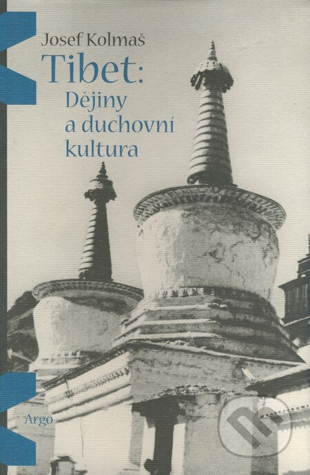 Kniha: Tibet: Dějiny a duchovní kultura (Josef Kolmaš). Argo, 2004 Kniha: Tibet: Dějiny a duchovní kultura (Josef Kolmaš). Argo, 2004