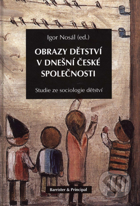 Kniha: Obrazy dětství v dnešní české společnosti (Igor Nosál (ed.)). Barrister & Principal, 2004 Kniha: Obrazy dětství v dnešní české společnosti (Igor Nosál (ed.)). Barrister & Principal, 2004