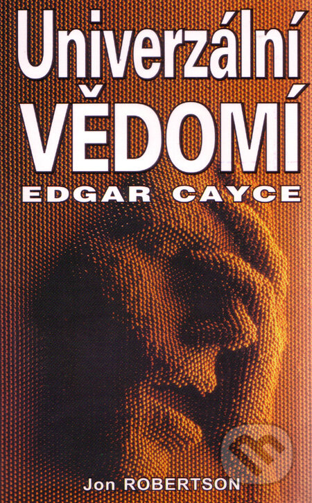 Kniha: Edgar Cayce - Univerzální vědomí (John Robertson). Eko-konzult, 2000 Kniha: Edgar Cayce - Univerzální vědomí (John Robertson). Eko-konzult, 2000