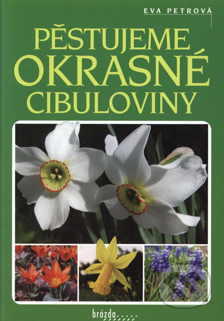 Kniha: Pěstujeme okrasné cibuloviny (Eva Petrová). Brázda, 2005 Kniha: Pěstujeme okrasné cibuloviny (Eva Petrová). Brázda, 2005