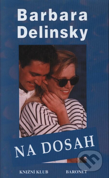 Kniha: Na dosah (Barbara Delinsky). Knižní klub, Baronet, 2000 Kniha: Na dosah (Barbara Delinsky). Knižní klub, Baronet, 2000
