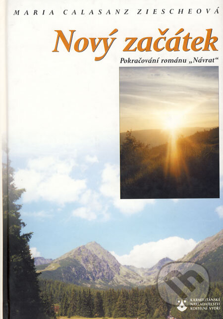Kniha: Nový začátek (Maria Calasanz Ziescheová). Karmelitánské nakladatelství, 2001 Kniha: Nový začátek (Maria Calasanz Ziescheová). Karmelitánské nakladatelství, 2001