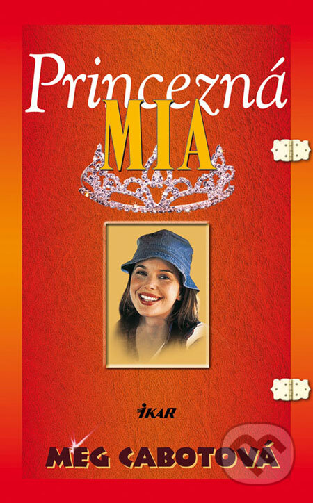 Kniha: Princezná Mia (Meg Cabot). Ikar, 2008 Kniha: Princezná Mia (Meg Cabot). Ikar, 2008