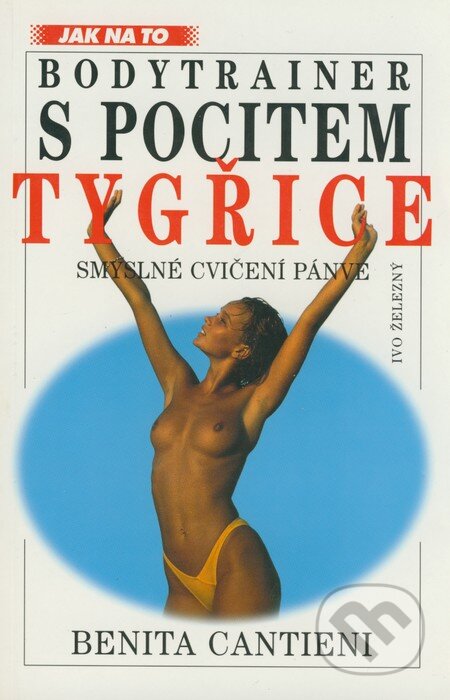Kniha: Bodytrainer - S pocitem tygřice (Benita Cantieniová). Ivo Železný, 2000 Kniha: Bodytrainer - S pocitem tygřice (Benita Cantieniová). Ivo Železný, 2000