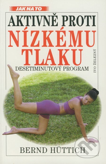 Kniha: Aktivně proti nízkému tlaku (Bernd Hüttich). Ivo Železný, 2000 Kniha: Aktivně proti nízkému tlaku (Bernd Hüttich). Ivo Železný, 2000