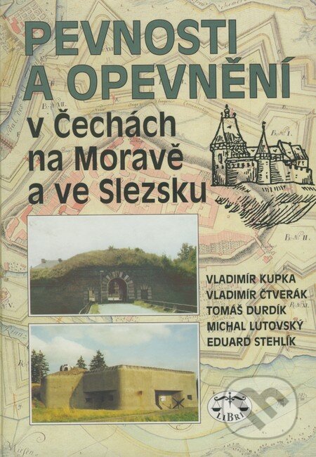 Kniha: Pevnosti a opevnění v Čechách na Moravě a ve Slezsku (Vladimír Kupka a kolektiv). Libri, 2002 Kniha: Pevnosti a opevnění v Čechách na Moravě a ve Slezsku (Vladimír Kupka a kolektiv). Libri, 2002
