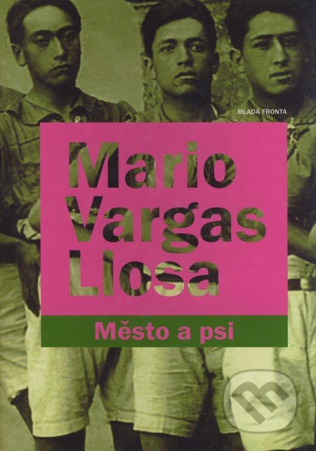 Kniha: Město a psi (Mario Vargas Llosa). Mladá fronta, 2004 Kniha: Město a psi (Mario Vargas Llosa). Mladá fronta, 2004