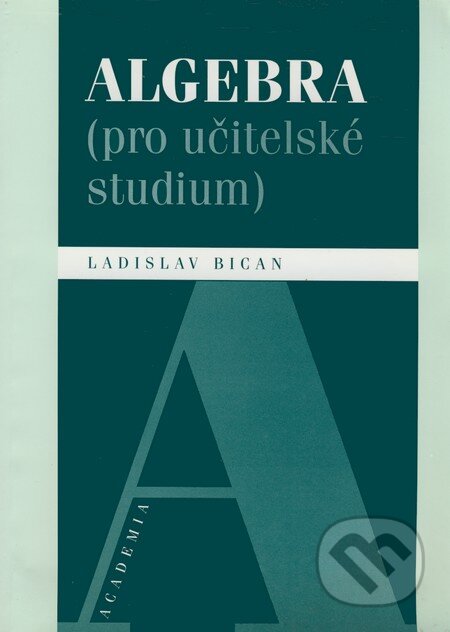 Kniha: Algebra (pro učitelské studium) (Ladislav Bican). Academia, 2001 Kniha: Algebra (pro učitelské studium) (Ladislav Bican). Academia, 2001