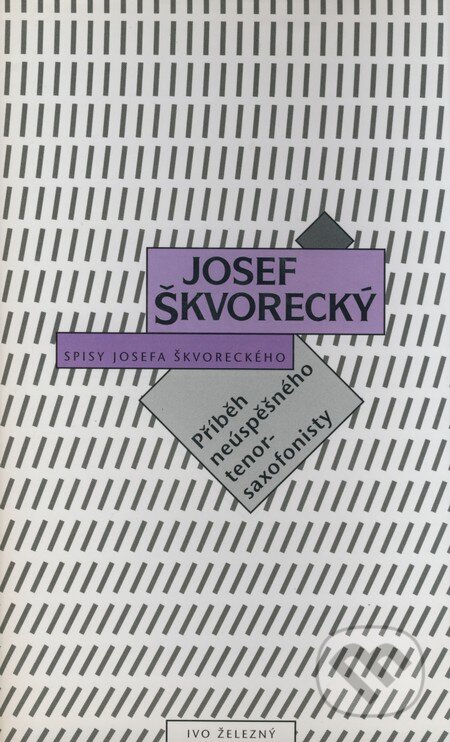 Kniha: Příběh neúspěšného tenorsaxofonisty (Josef Škvorecký). Ivo Železný, 1997 Kniha: Příběh neúspěšného tenorsaxofonisty (Josef Škvorecký). Ivo Železný, 1997
