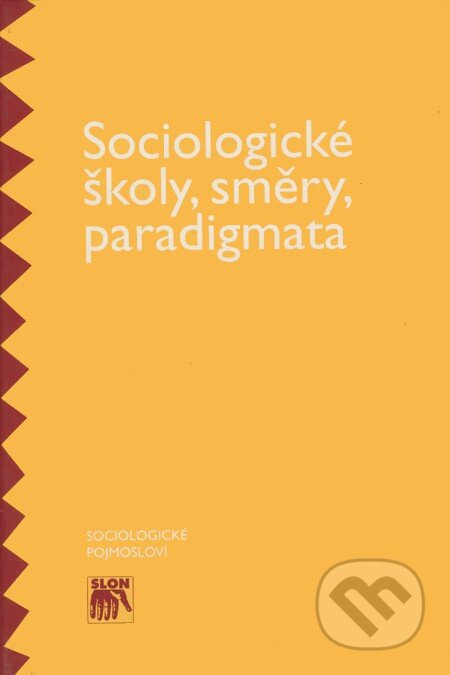 Kniha: Sociologické školy, směry, paradigmata (SLON). SLON, 2000 Kniha: Sociologické školy, směry, paradigmata (SLON). SLON, 2000