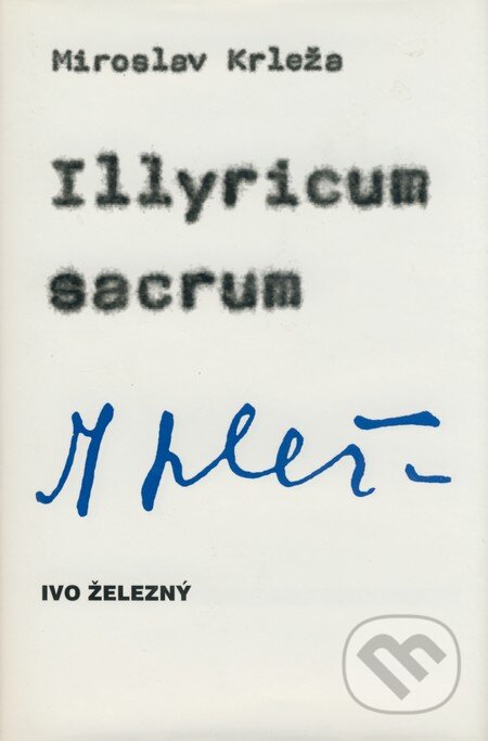 Kniha: Illyricum sacrum (Miroslav Krleža). Ivo Železný, 2000 Kniha: Illyricum sacrum (Miroslav Krleža). Ivo Železný, 2000