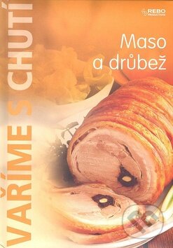 Kniha: Maso a drůbež (Rebo). Rebo, 2008 Kniha: Maso a drůbež (Rebo). Rebo, 2008