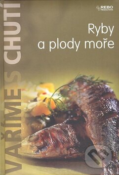 Kniha: Ryby a plody moře (Rebo). Rebo, 2008 Kniha: Ryby a plody moře (Rebo). Rebo, 2008