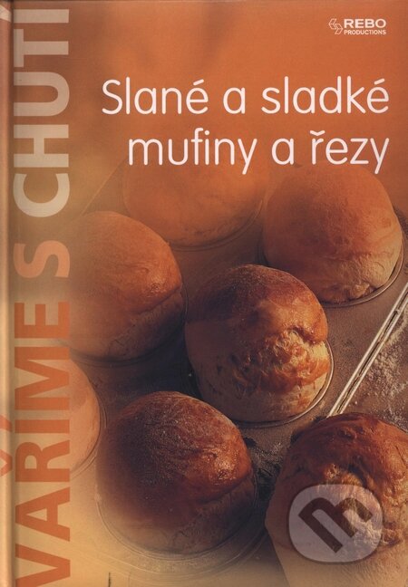 Kniha: Slané a sladké mufiny a řezy (Rebo). Rebo, 2008 Kniha: Slané a sladké mufiny a řezy (Rebo). Rebo, 2008