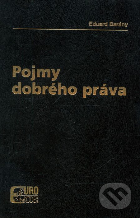 Kniha: Pojmy dobrého práva (Eduard Barány). Eurokódex, 2007 Kniha: Pojmy dobrého práva (Eduard Barány). Eurokódex, 2007