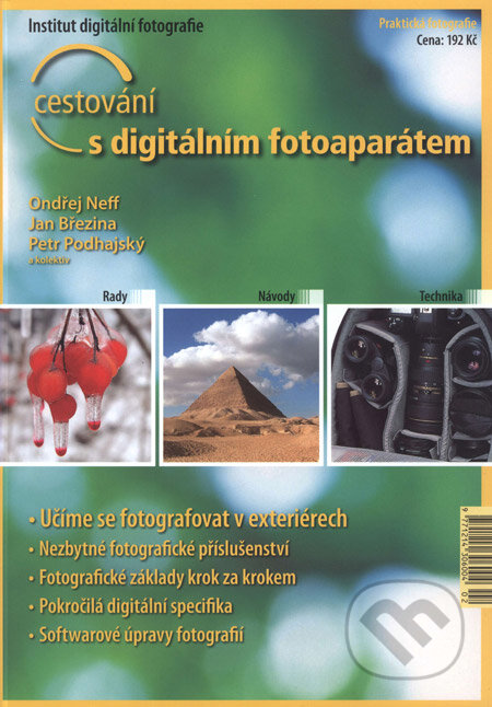 Kniha: Cestování s digitálním fotoaparátem (Ondřej Neff, Jan Březina, Petr Podhradský a kolektiv). IDIF Kniha: Cestování s digitálním fotoaparátem (Ondřej Neff, Jan Březina, Petr Podhradský a kolektiv). IDIF