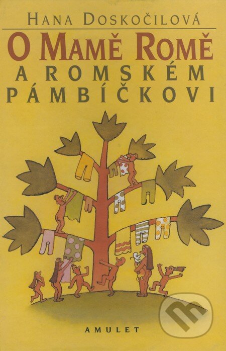 Kniha: O mamě Romě a romském pámbičkovi (Hana Doskočilová). Ateliér Amulet, 2001 Kniha: O mamě Romě a romském pámbičkovi (Hana Doskočilová). Ateliér Amulet, 2001