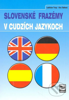 Kniha: Slovenské frazémy v cudzích jazykoch (Eva Tallová a Ladislav Trup). Mikula, 2008 Kniha: Slovenské frazémy v cudzích jazykoch (Eva Tallová a Ladislav Trup). Mikula, 2008