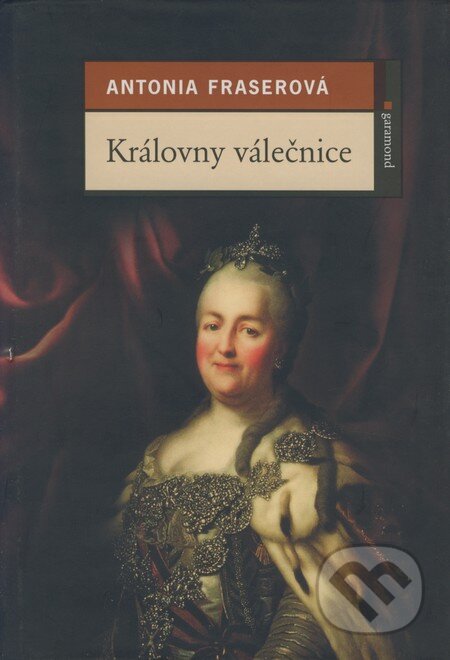 Kniha: Královny válečnice (Antonia Fraserová). Garamond, 2004 Kniha: Královny válečnice (Antonia Fraserová). Garamond, 2004