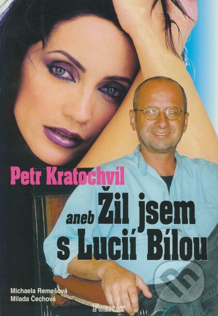 Kniha: Petr Kratochvíl aneb Žil jsem s Lucií Bílou (Michaela Remešová a Milada Čechová). Formát, 2001 Kniha: Petr Kratochvíl aneb Žil jsem s Lucií Bílou (Michaela Remešová a Milada Čechová). Formát, 2001