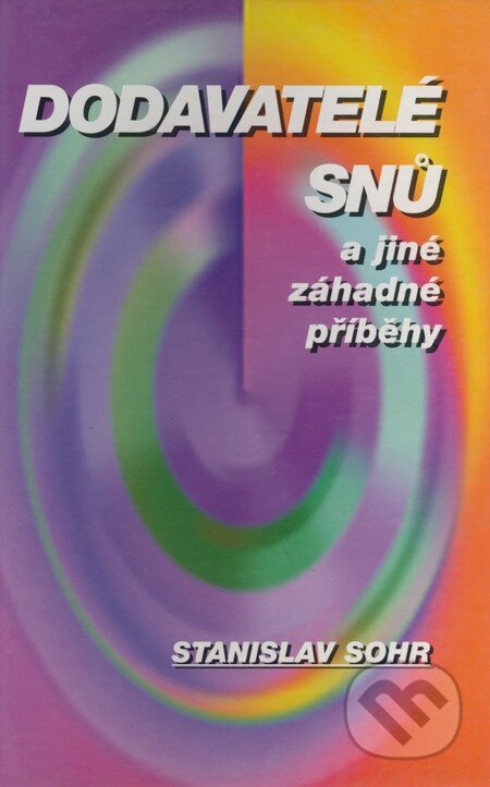 Kniha: Dodavatelé snů a jiné záhadné příběhy (Stanislav Sohr). Dimensis, 1996 Kniha: Dodavatelé snů a jiné záhadné příběhy (Stanislav Sohr). Dimensis, 1996