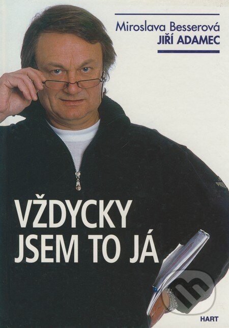 Kniha: Vždycky jsem to já (Jiří Adamec a Miroslava Besserová). Hart, 2001 Kniha: Vždycky jsem to já (Jiří Adamec a Miroslava Besserová). Hart, 2001
