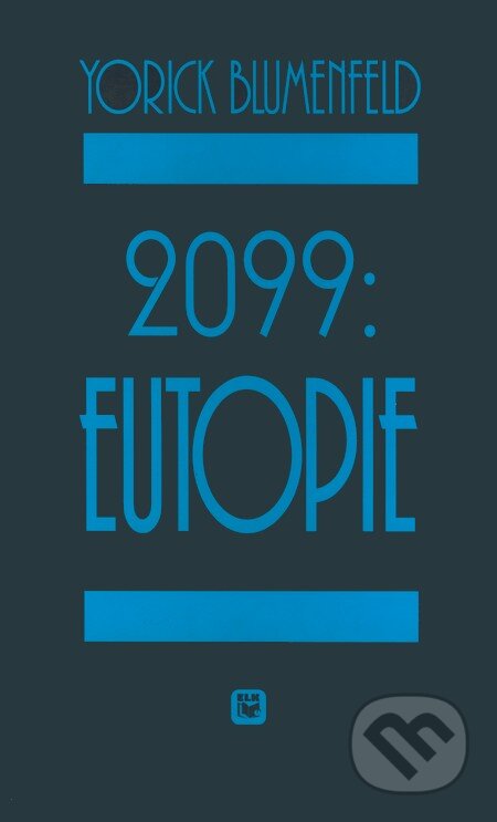 Kniha: 2099: Eutopie (Yorick Blumenfeld). ELK, 2000 Kniha: 2099: Eutopie (Yorick Blumenfeld). ELK, 2000