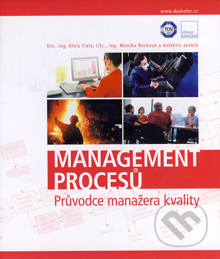 Management procesů - svazek 1 + 2 (Alois Fiala, Monika Becková a kolektív). Verlag Dashöfer, 2012 Management procesů - svazek 1 + 2 (Alois Fiala, Monika Becková a kolektív). Verlag Dashöfer, 2012