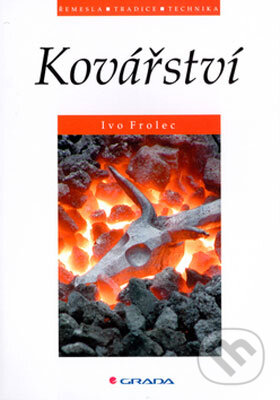 Kniha: Kovářství (Ivo Frolec). Grada, 2004 Kniha: Kovářství (Ivo Frolec). Grada, 2004