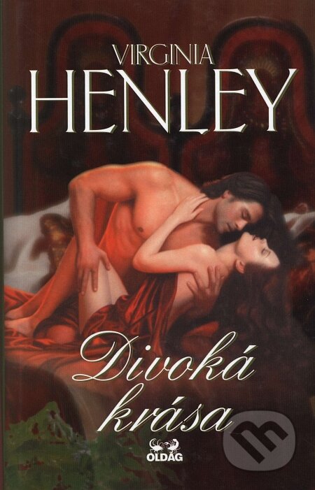 Kniha: Divoká krása (Virginia Henley). OLDAG, 2006 Kniha: Divoká krása (Virginia Henley). OLDAG, 2006