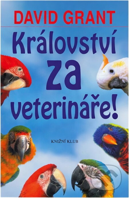 Kniha: Království za veterináře (David Grant). Knižní klub, 2004 Kniha: Království za veterináře (David Grant). Knižní klub, 2004