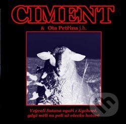Hudobné CD: Ciment: Vzývali Satana ogaři z Kychové, gdyž měli na poli už všecko hotové (Indies Happy Trails). Indies Happy Trails, 2007 Hudobné CD: Ciment: Vzývali Satana ogaři z Kychové, gdyž měli na poli už všecko hotové (Indies Happy Trails). Indies Happy Trails, 2007