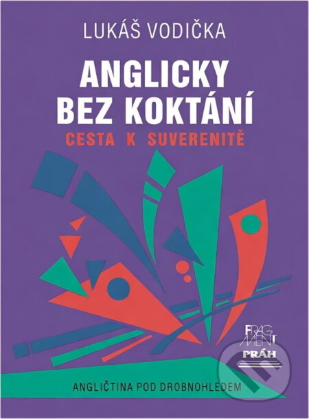 Kniha: Anglicky bez koktání : cesta k suverenitě (Lukáš Vodička). Práh, 1996 Kniha: Anglicky bez koktání : cesta k suverenitě (Lukáš Vodička). Práh, 1996
